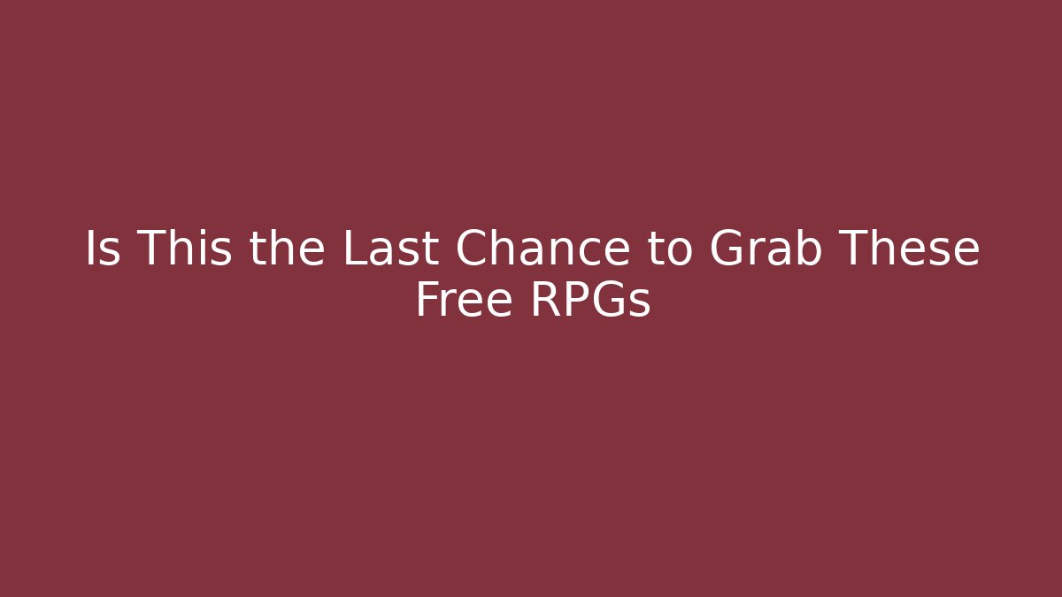 Is This the Last Chance to Grab These Free RPGs