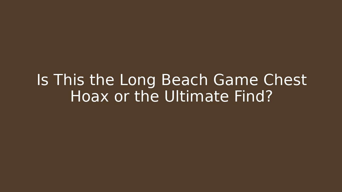 Is This the Long Beach Game Chest Hoax or the Ultimate Find?