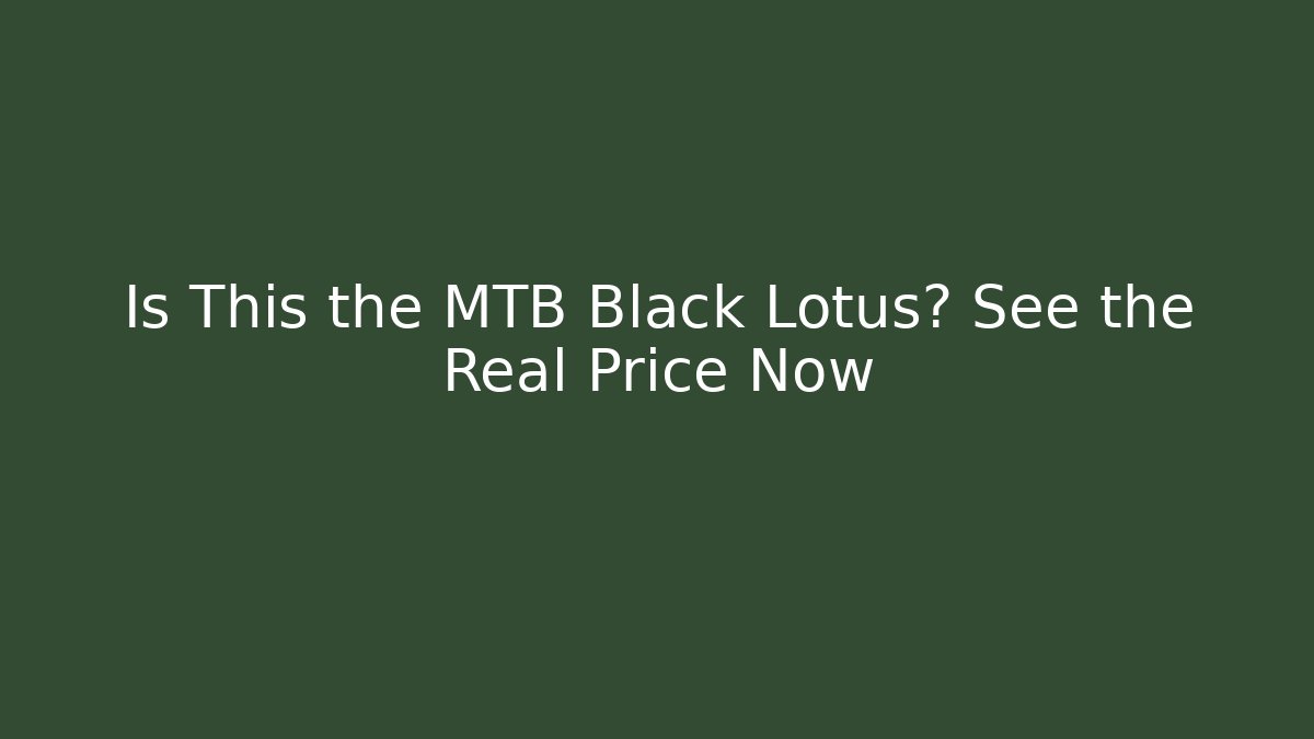 Is This the MTB Black Lotus? See the Real Price Now