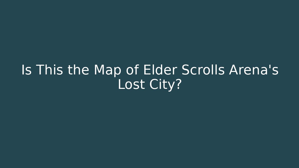Is This the Map of Elder Scrolls Arena's Lost City?