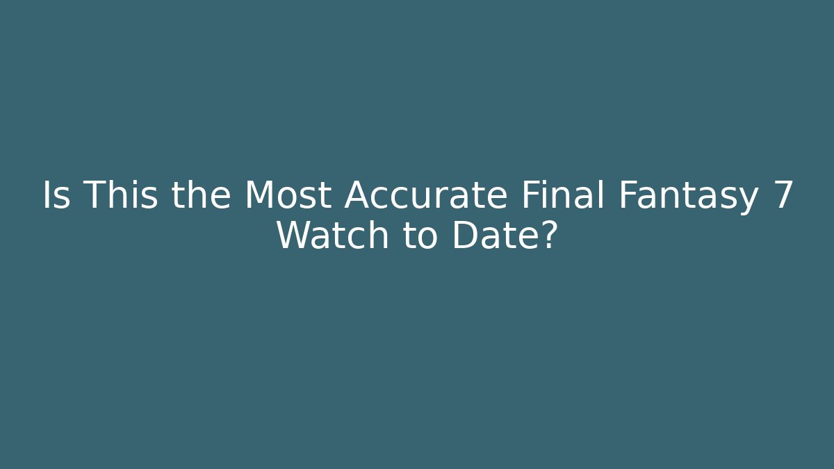 Is This the Most Accurate Final Fantasy 7 Watch to Date?