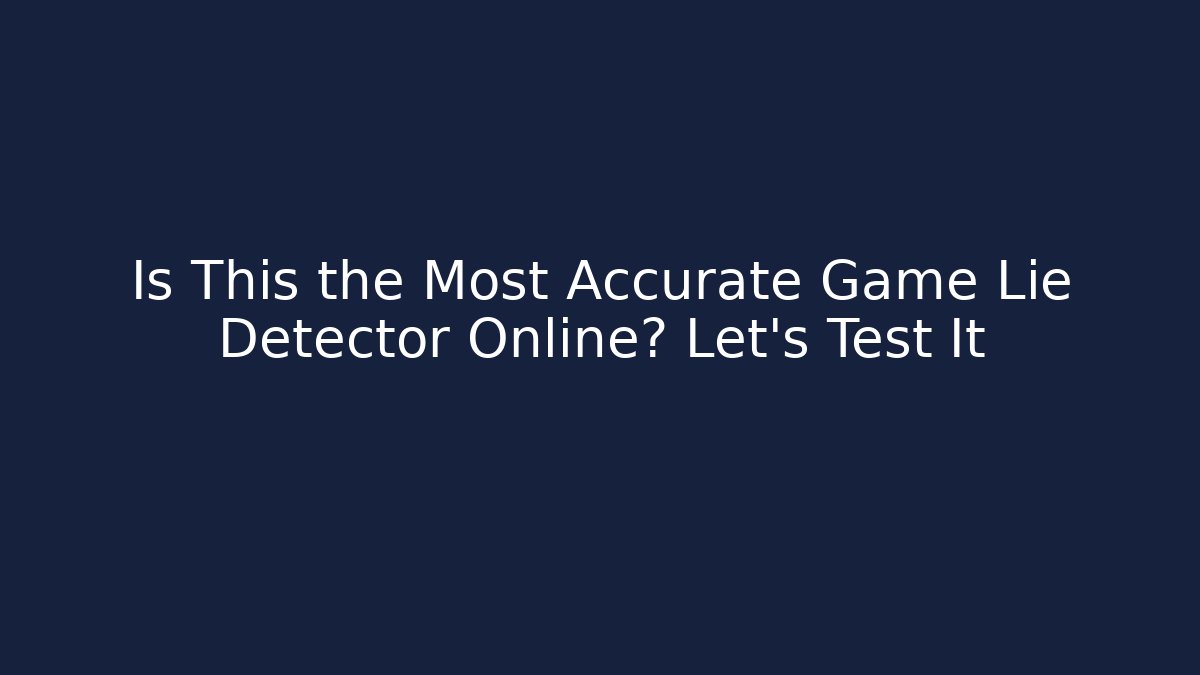 Is This the Most Accurate Game Lie Detector Online? Let's Test It
