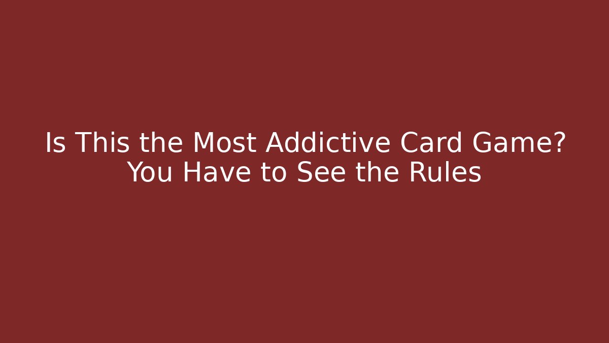 Is This the Most Addictive Card Game? You Have to See the Rules