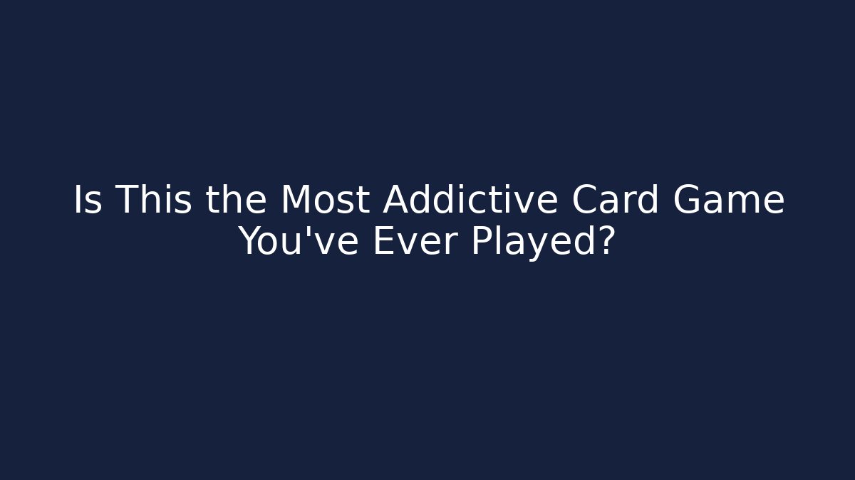 Is This the Most Addictive Card Game You've Ever Played?