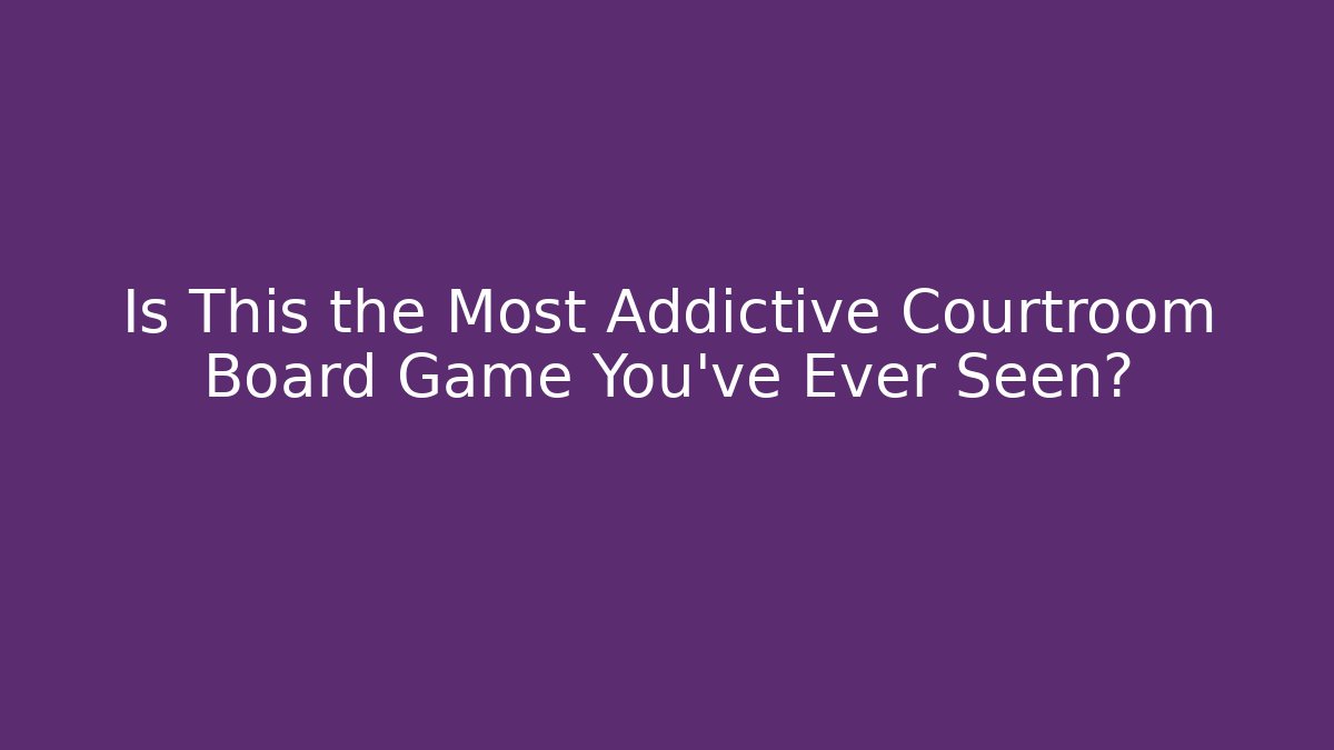 Is This the Most Addictive Courtroom Board Game You've Ever Seen?