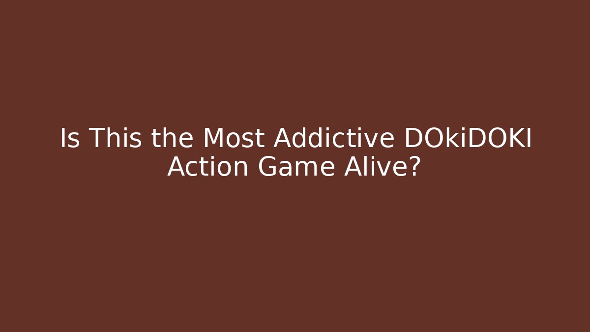 Is This the Most Addictive DOkiDOKI Action Game Alive?