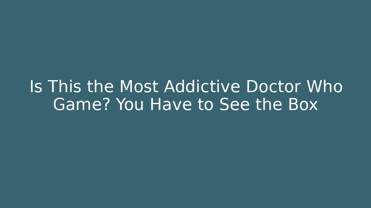 Is This the Most Addictive Doctor Who Game? You Have to See the Box