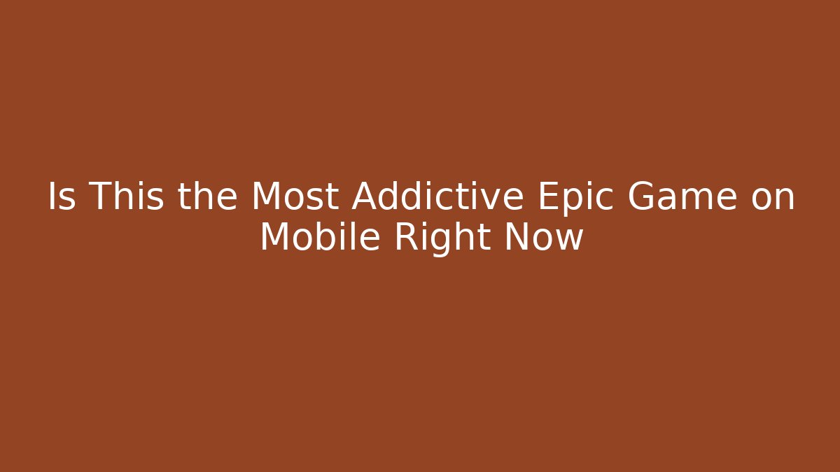 Is This the Most Addictive Epic Game on Mobile Right Now - Andrea Zevedo