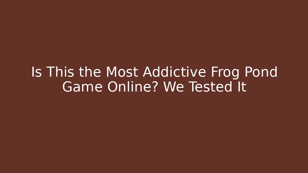 Is This the Most Addictive Frog Pond Game Online? We Tested It