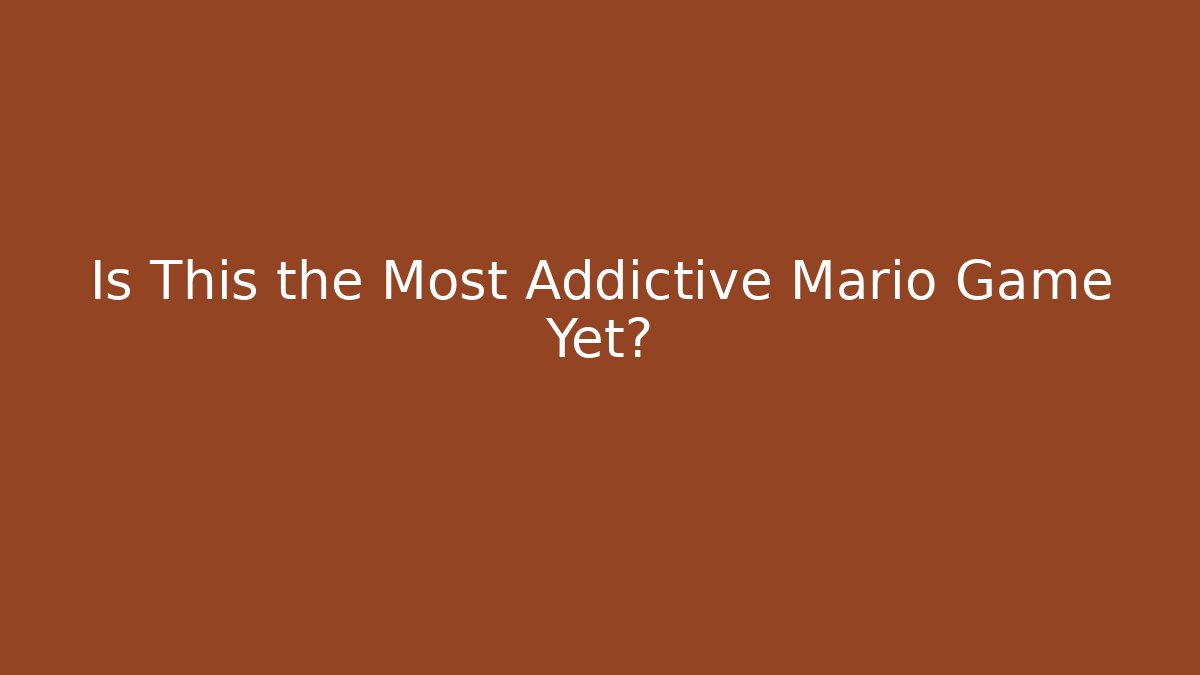 Is This the Most Addictive Mario Game Yet?