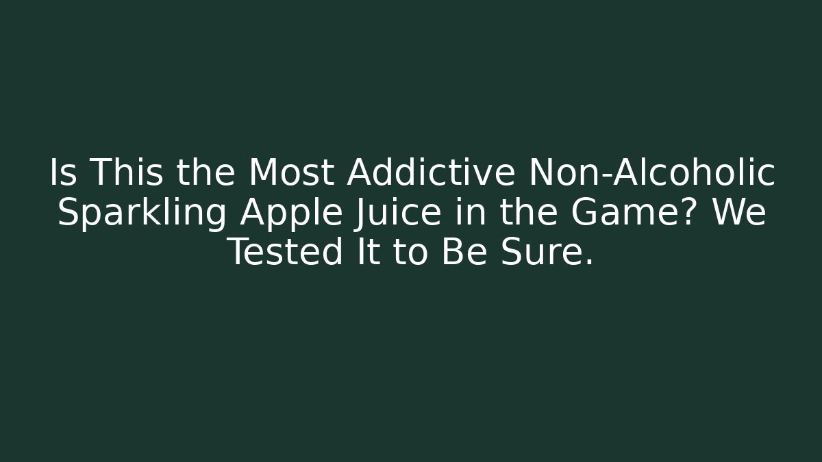 Is This the Most Addictive Non-Alcoholic Sparkling Apple Juice in the Game? We Tested It to Be Sure.