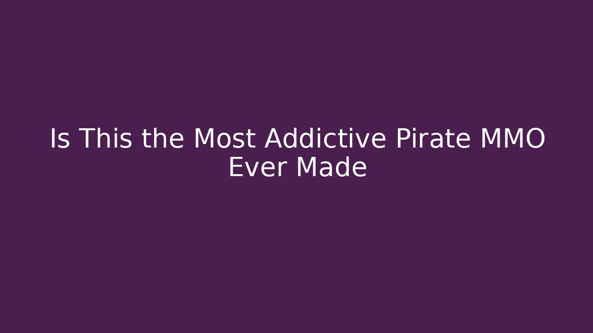 Is This the Most Addictive Pirate MMO Ever Made - Andrea Zevedo