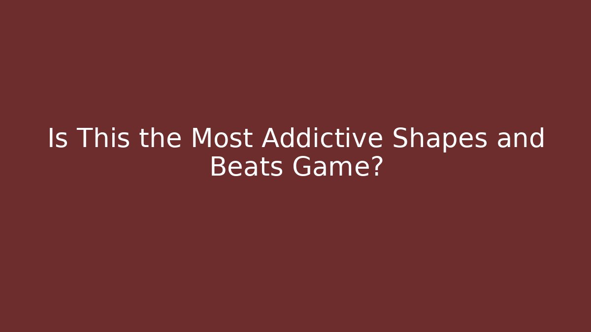 Is This the Most Addictive Shapes and Beats Game?