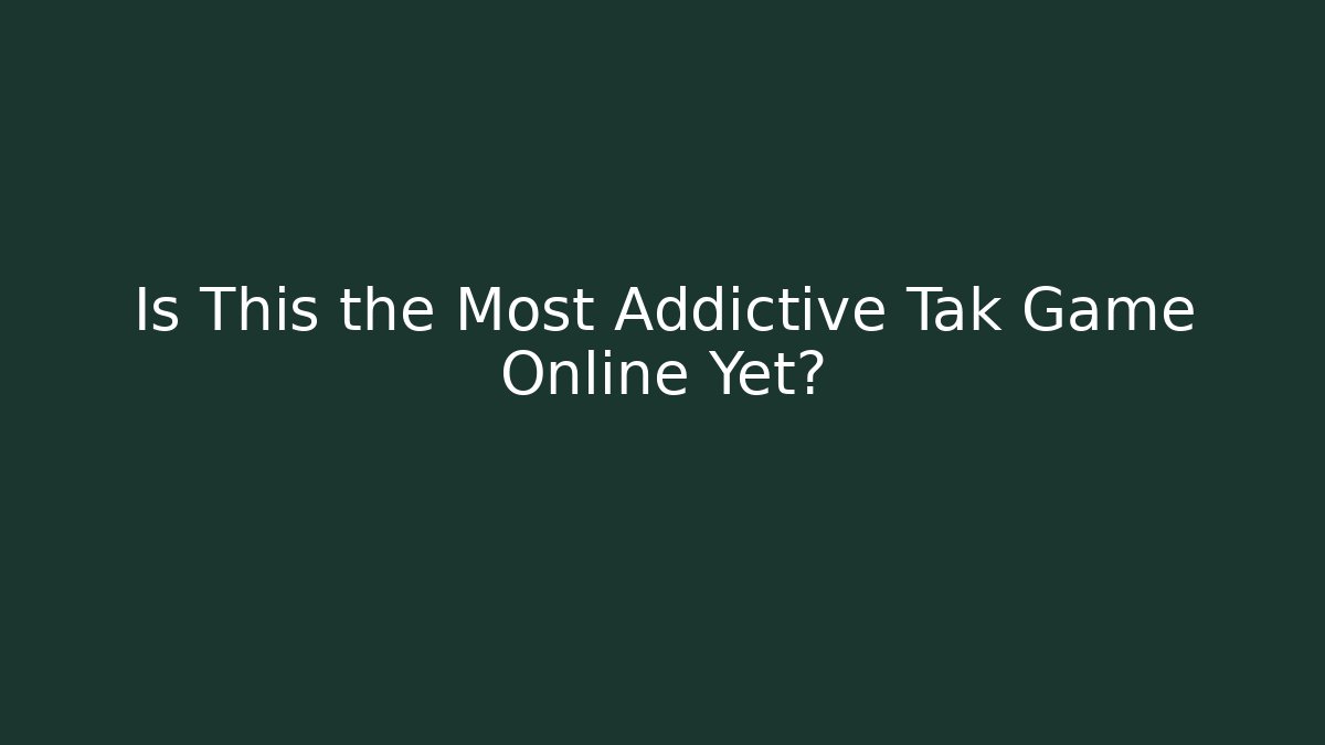 Is This the Most Addictive Tak Game Online Yet? - Andrea Zevedo