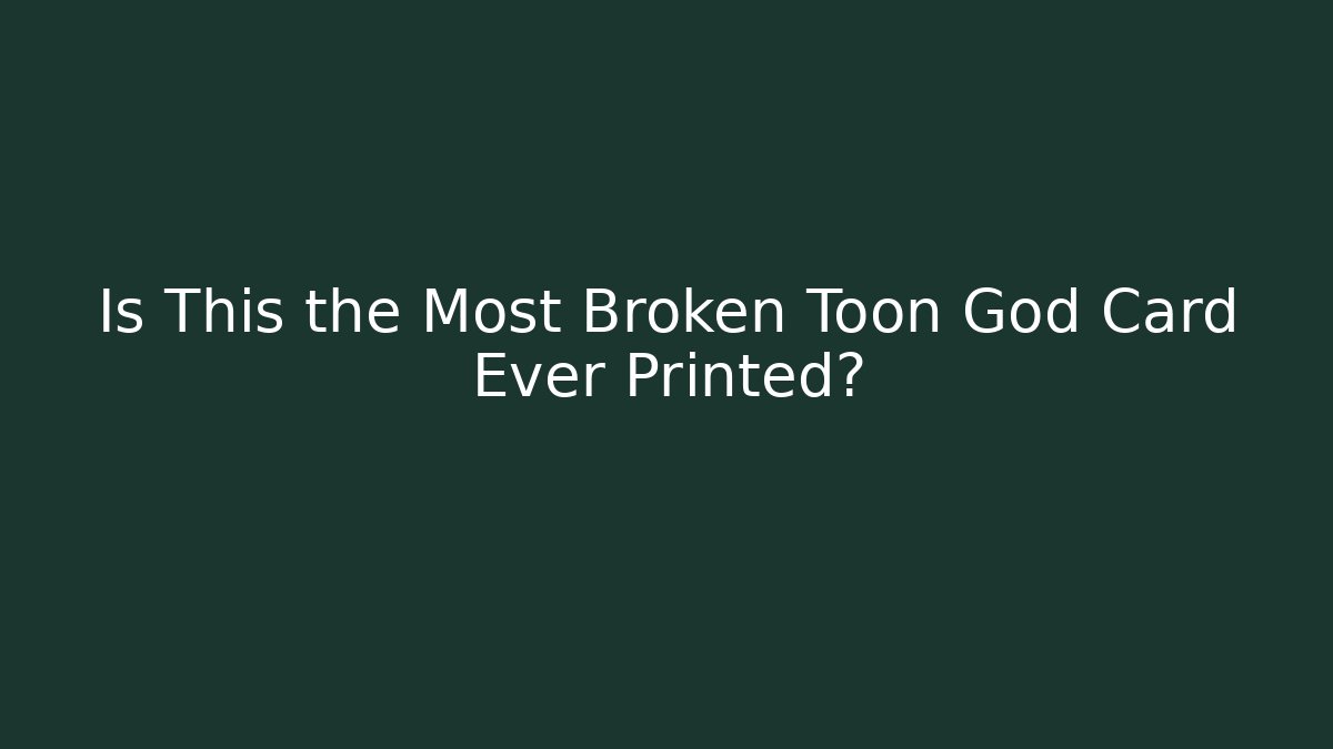 Is This the Most Broken Toon God Card Ever Printed? - Andrea Zevedo