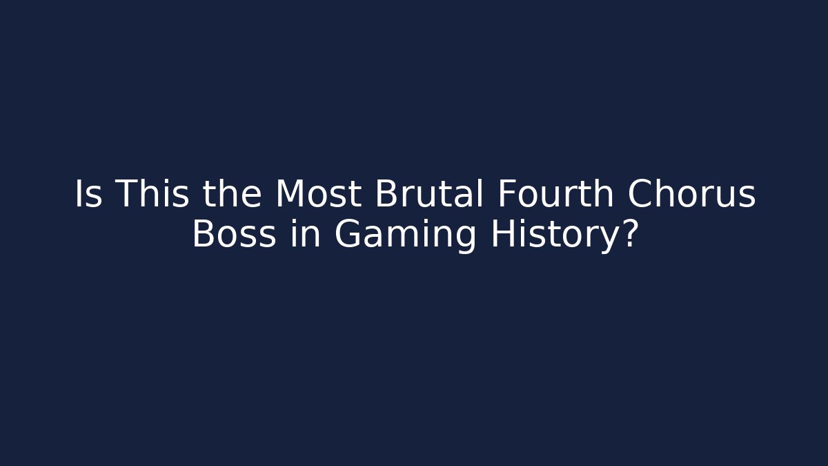 Is This the Most Brutal Fourth Chorus Boss in Gaming History?