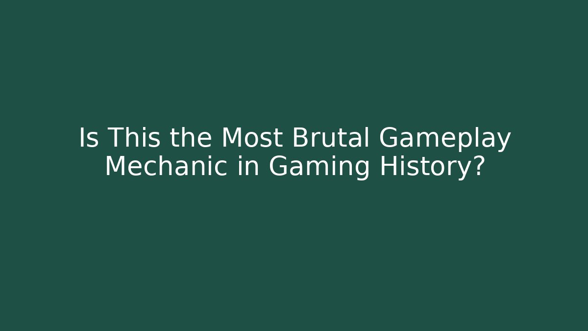 Is This the Most Brutal Gameplay Mechanic in Gaming History?