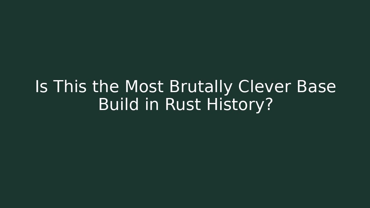 Is This the Most Brutally Clever Base Build in Rust History?
