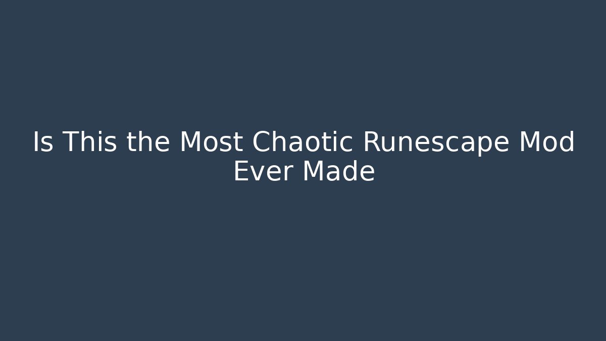 Is This the Most Chaotic Runescape Mod Ever Made