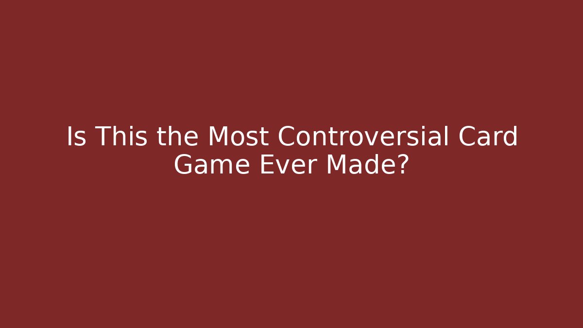 Is This the Most Controversial Card Game Ever Made? - Andrea Zevedo