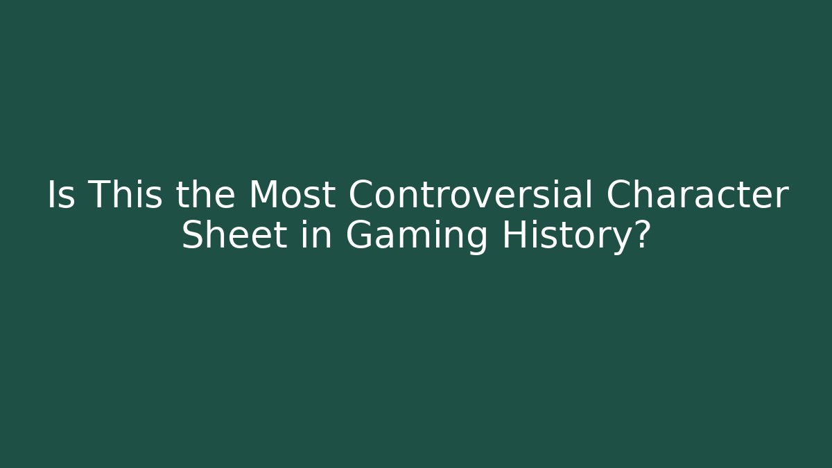 Is This the Most Controversial Character Sheet in Gaming History?