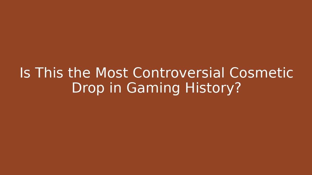 Is This the Most Controversial Cosmetic Drop in Gaming History?