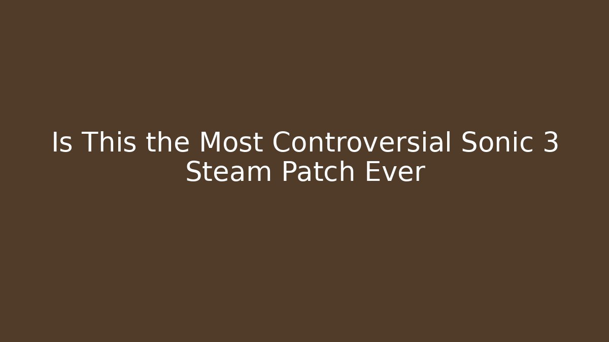 Is This the Most Controversial Sonic 3 Steam Patch Ever