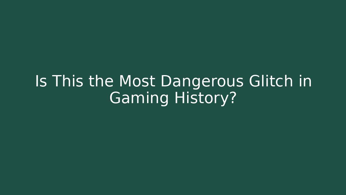Is This the Most Dangerous Glitch in Gaming History?