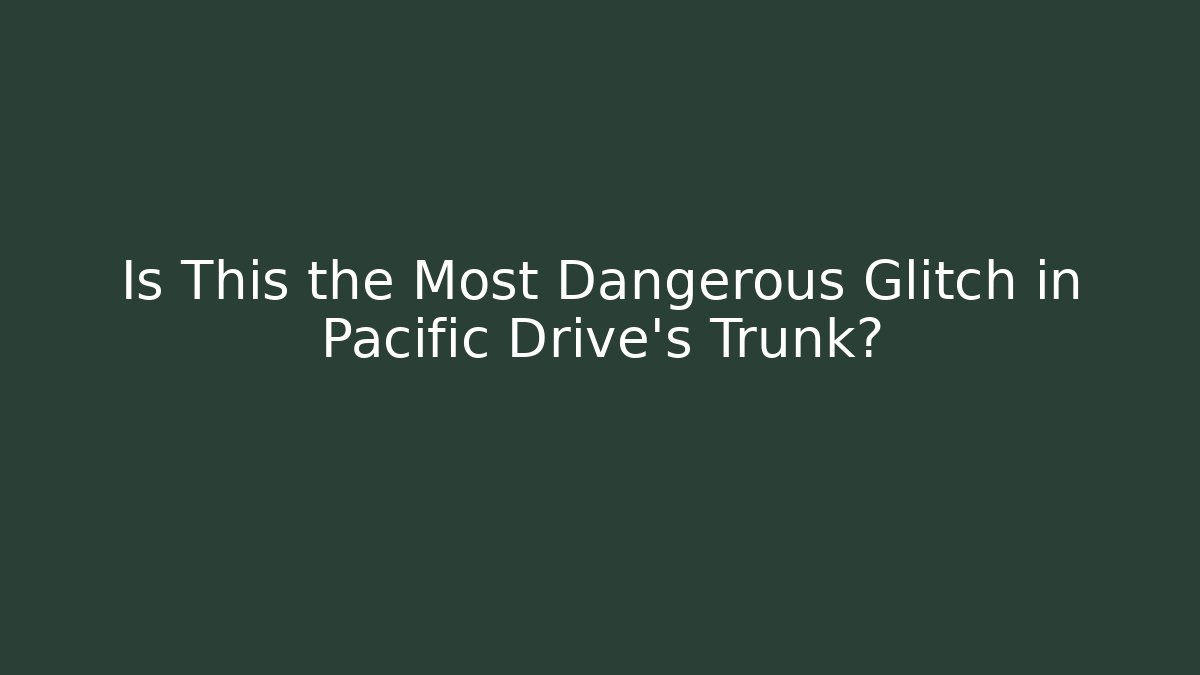 Is This the Most Dangerous Glitch in Pacific Drive's Trunk?