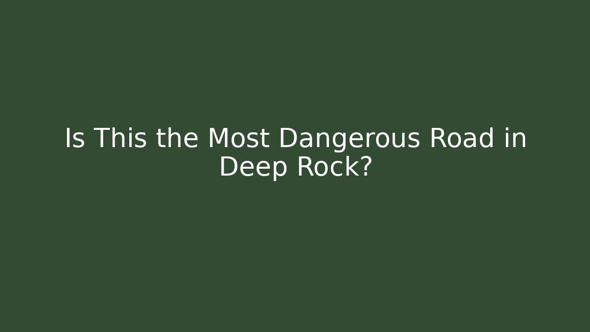 Is This the Most Dangerous Road in Deep Rock?