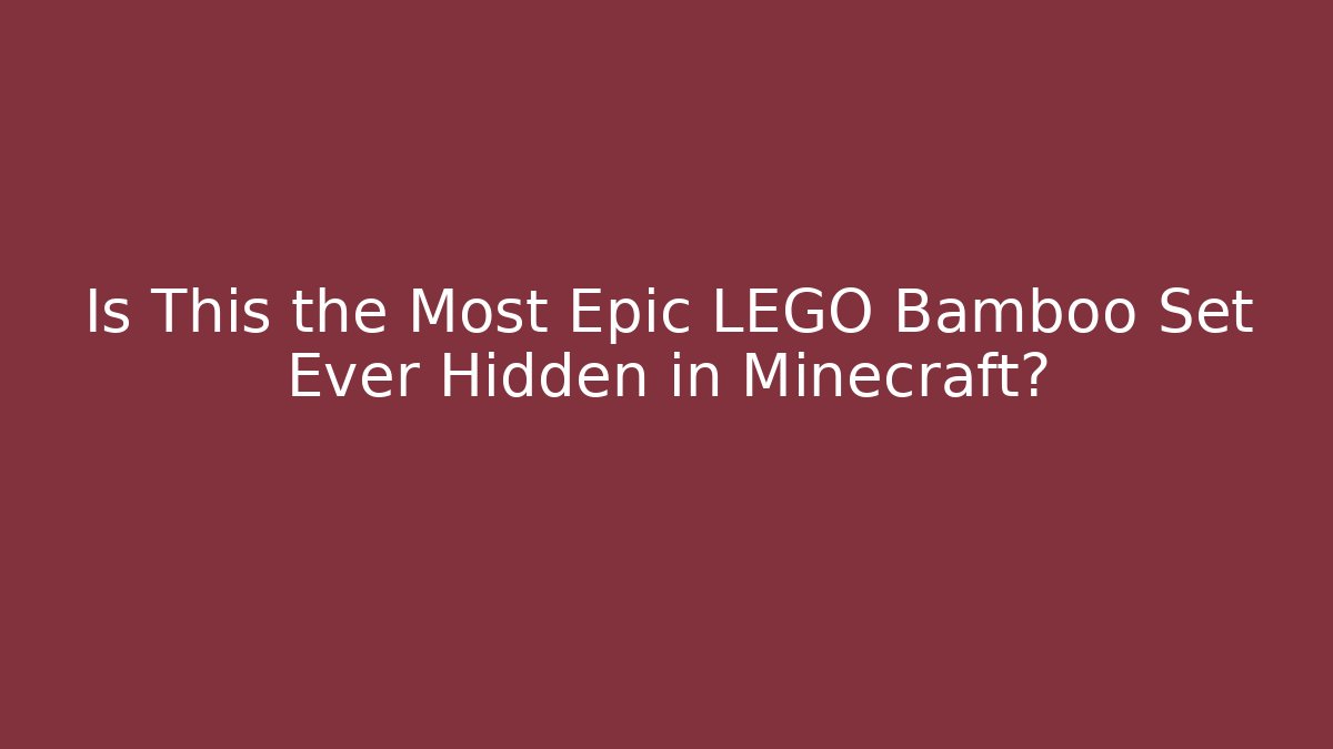 Is This the Most Epic LEGO Bamboo Set Ever Hidden in Minecraft?