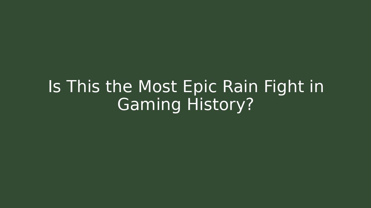 Is This the Most Epic Rain Fight in Gaming History?