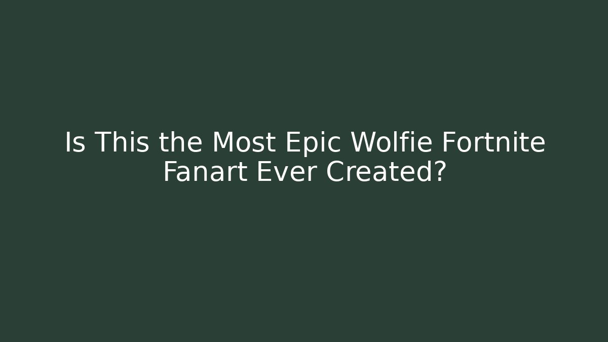 Is This the Most Epic Wolfie Fortnite Fanart Ever Created?
