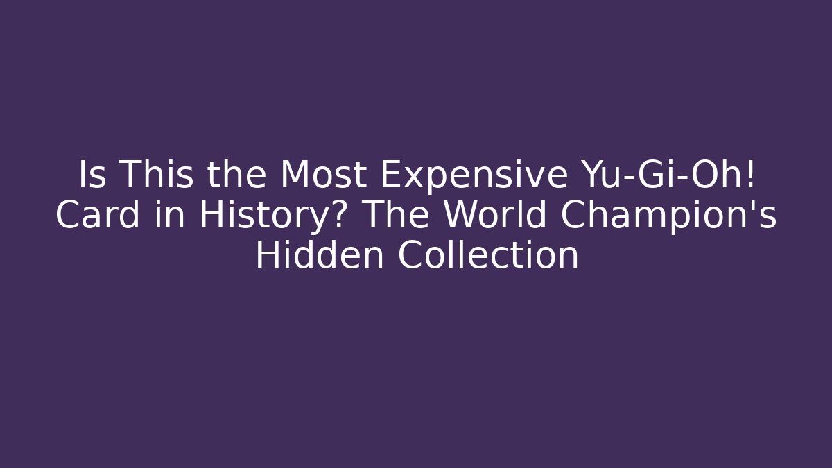 Is This the Most Expensive Yu-Gi-Oh! Card in History? The World Champion's Hidden Collection - Andrea Zevedo