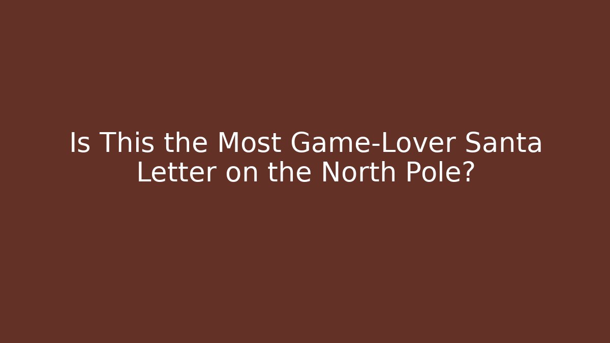 Is This the Most Game-Lover Santa Letter on the North Pole?