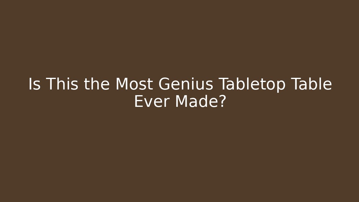 Is This the Most Genius Tabletop Table Ever Made?
