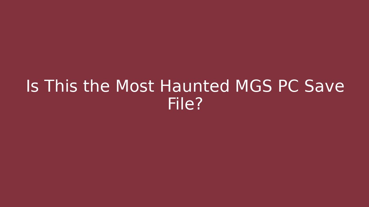 Is This the Most Haunted MGS PC Save File?
