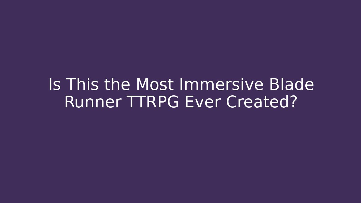 Is This the Most Immersive Blade Runner TTRPG Ever Created? - Andrea Zevedo