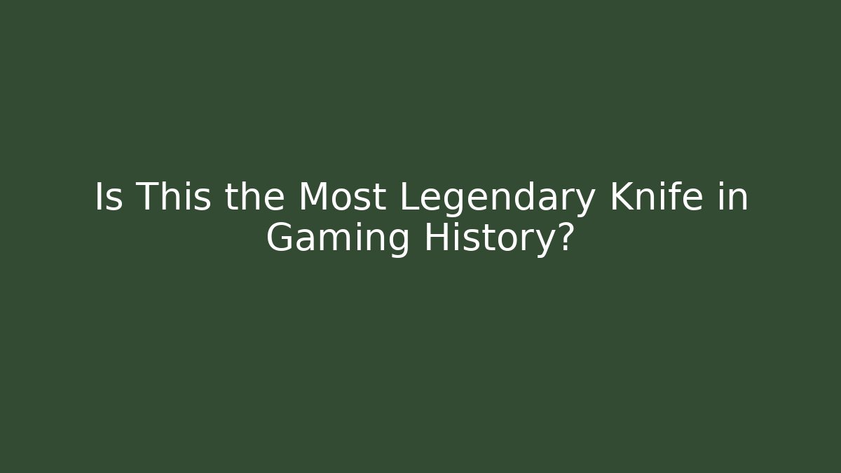 Is This the Most Legendary Knife in Gaming History?