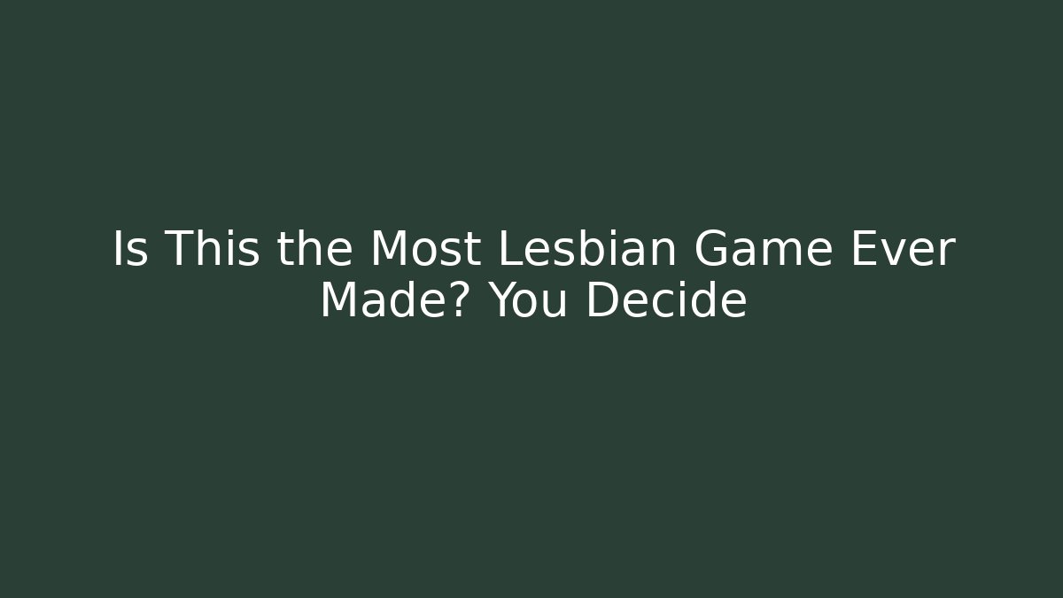 Is This the Most Lesbian Game Ever Made? You Decide - Andrea Zevedo