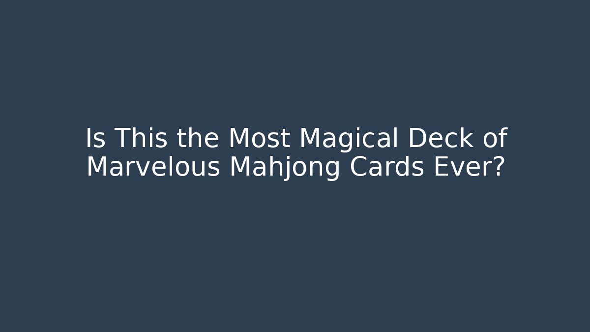 Is This the Most Magical Deck of Marvelous Mahjong Cards Ever?