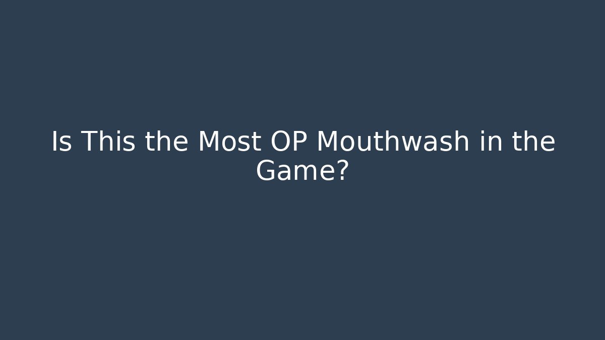 Is This the Most OP Mouthwash in the Game?
