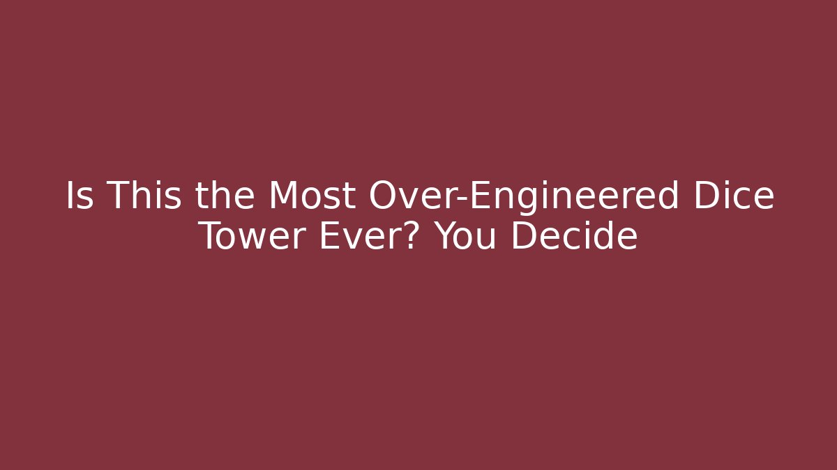 Is This the Most Over-Engineered Dice Tower Ever? You Decide - Andrea Zevedo