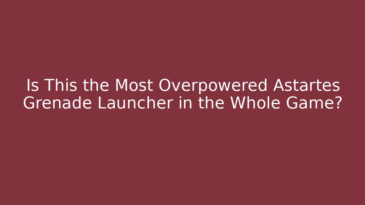 Is This the Most Overpowered Astartes Grenade Launcher in the Whole Game?