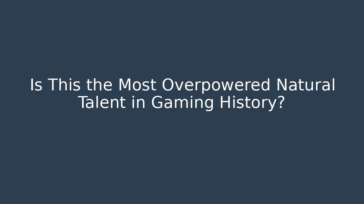 Is This the Most Overpowered Natural Talent in Gaming History?