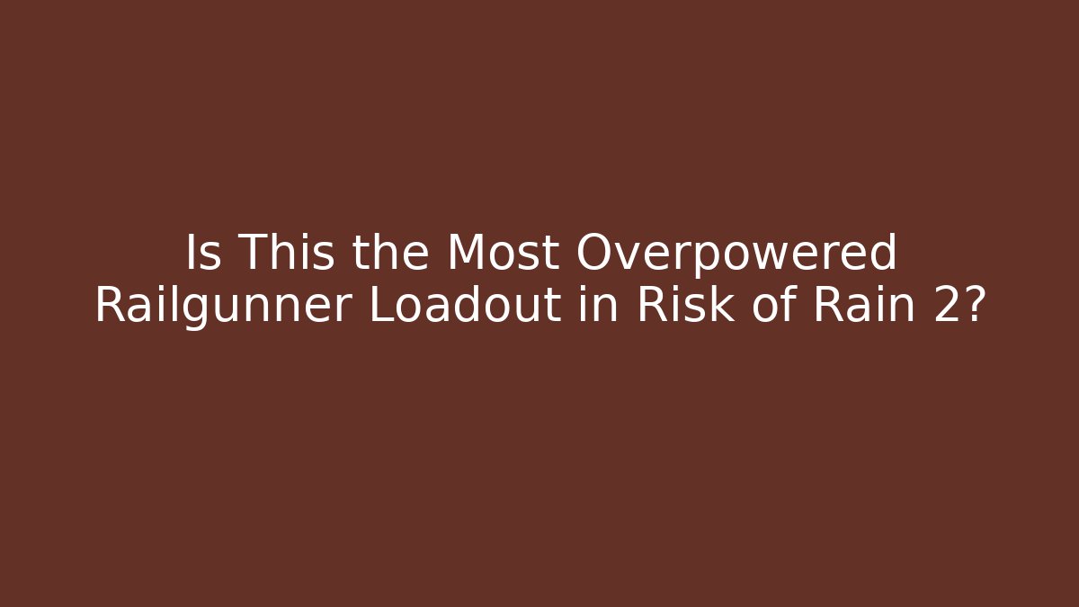 Is This the Most Overpowered Railgunner Loadout in Risk of Rain 2?