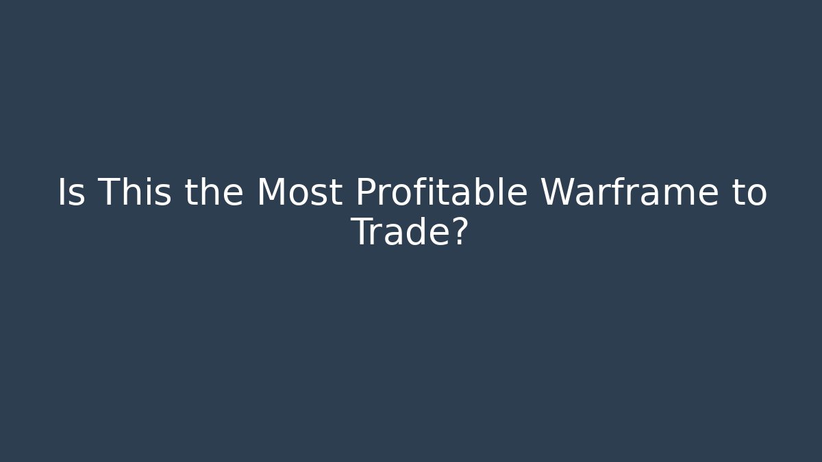 Is This the Most Profitable Warframe to Trade?