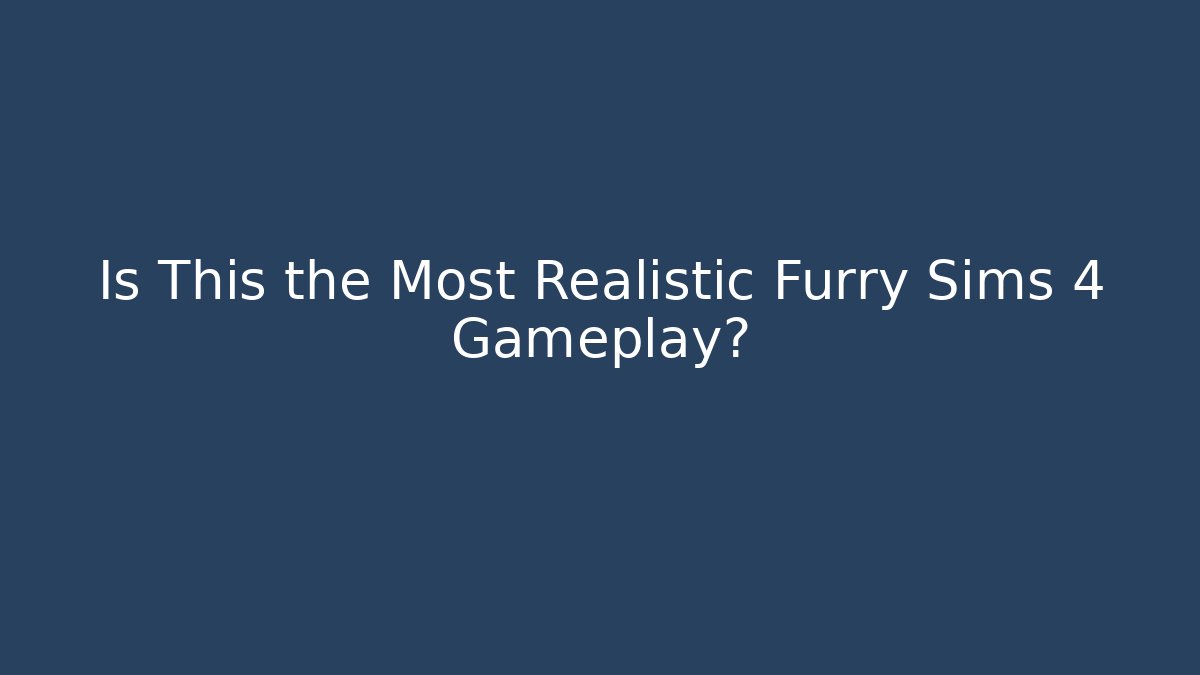 Is This the Most Realistic Furry Sims 4 Gameplay?