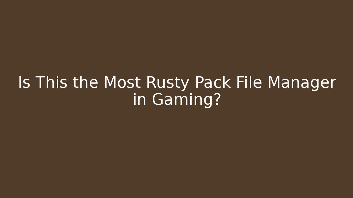 Is This the Most Rusty Pack File Manager in Gaming?