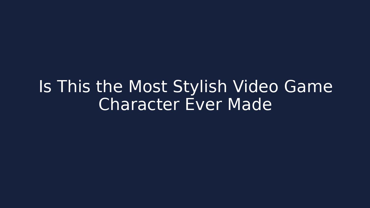 Is This the Most Stylish Video Game Character Ever Made - Andrea Zevedo